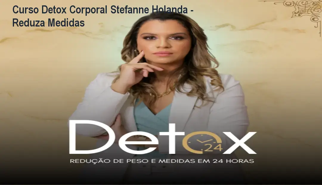 Curso Detox Corporal Stefanne Holanda - Reduza Medidas 1 Curso Detox Corporal Stefanne Holanda - Reduza Medidas