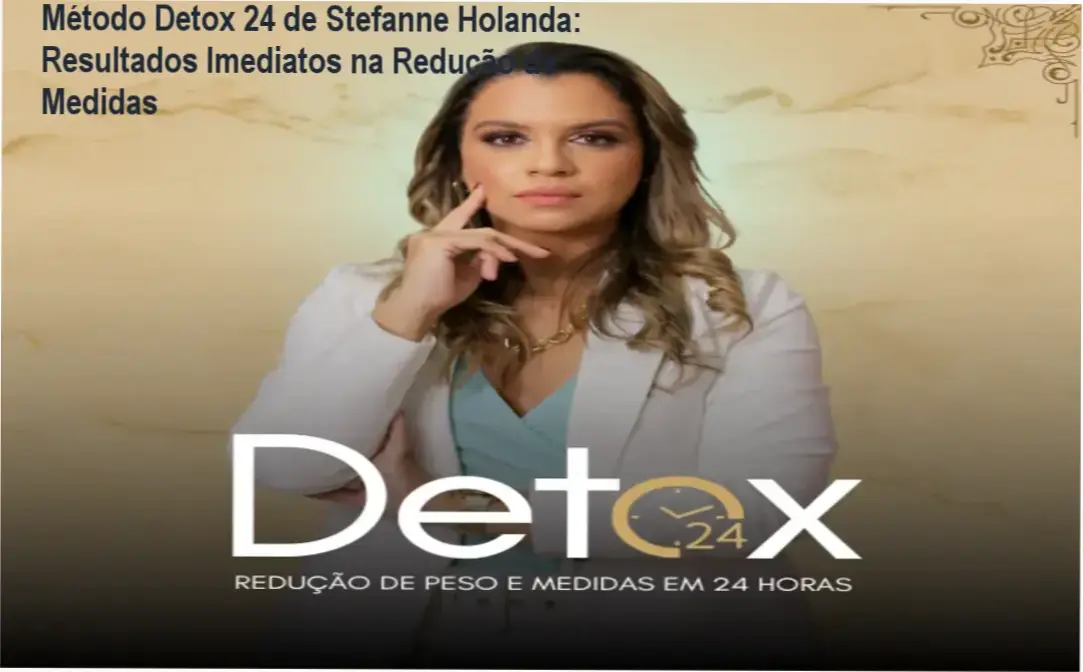 Método Detox 24 de Stefanne Holanda: Resultados Imediatos na Redução de Medidas 1 Método Detox 24 de Stefanne Holanda para fisioterapeutas e esteticistas