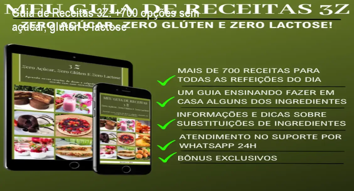 Guia de Receitas 3Z: +700 opções sem açúcar, glúten e lactose 1 Guia de Receitas 3Z: +700 opções sem açúcar, glúten e lactose