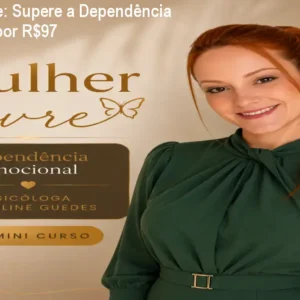 Mulher Livre: Supere a Dependência Emocional por R$97