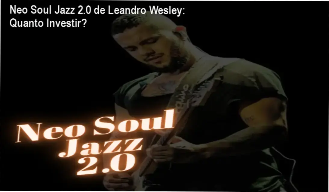 Neo Soul Jazz 2.0 de Leandro Wesley – custo-benefício e valor percebido
