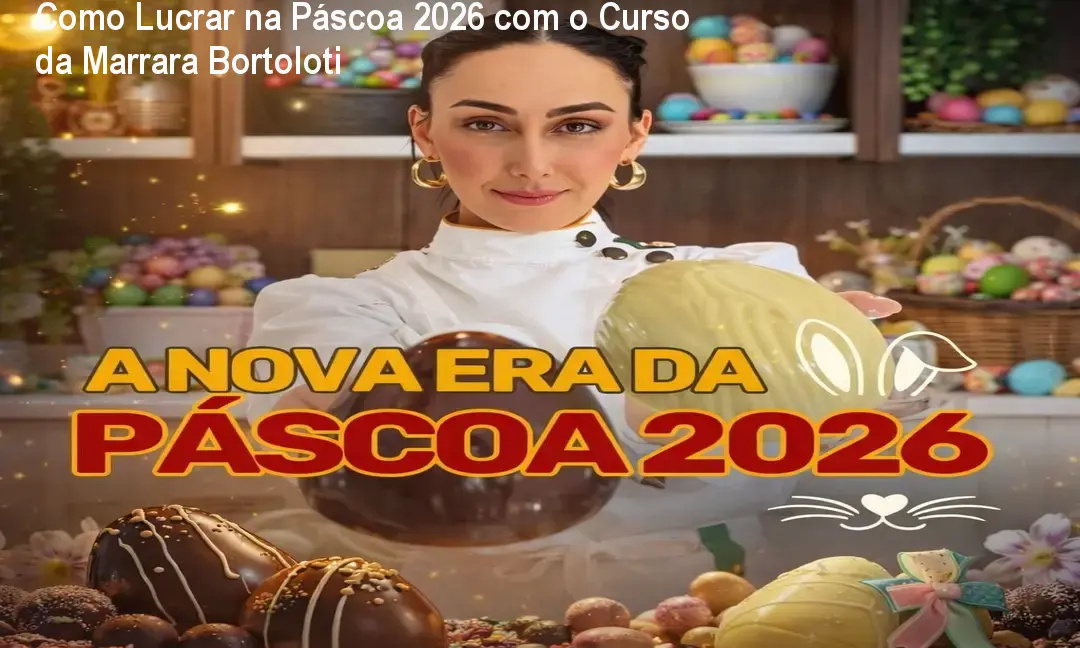 Imagem promocional do curso A Nova Era da Páscoa 2026 de Marrara Bortoloti, mostrando ovos de chocolate e planilhas de precificação