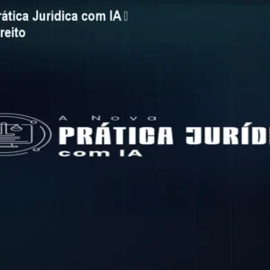 Curso A Nova Prática Jurídica com IA – Domine IA no Direito