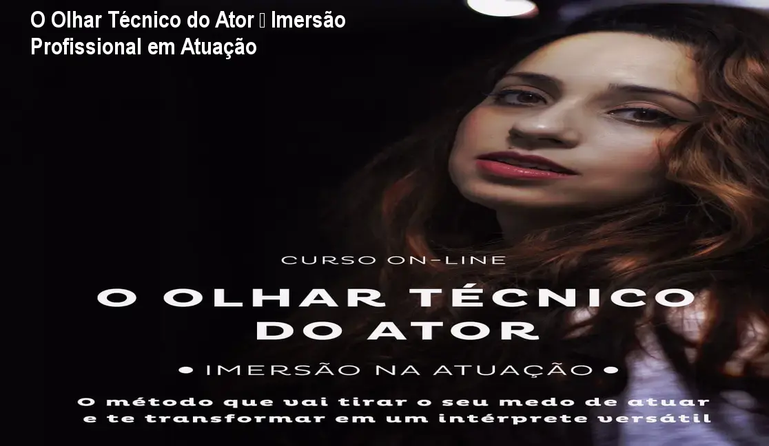 O Olhar Técnico do Ator – Imersão Profissional em Atuação 1 O Olhar Técnico do Ator – Imersão Profissional em Atuação