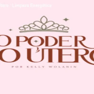 O Poder do Útero – Limpeza Energética Feminina