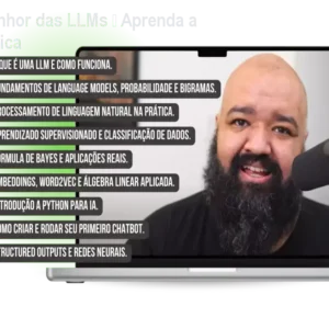 Curso O Senhor das LLMs – Aprenda a criar IA prática