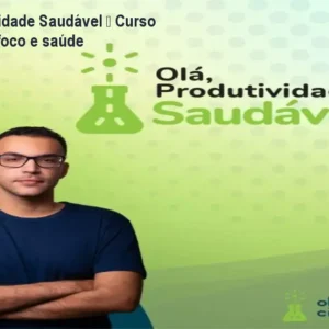 Olá, Produtividade Saudável – Curso científico de foco e saúde