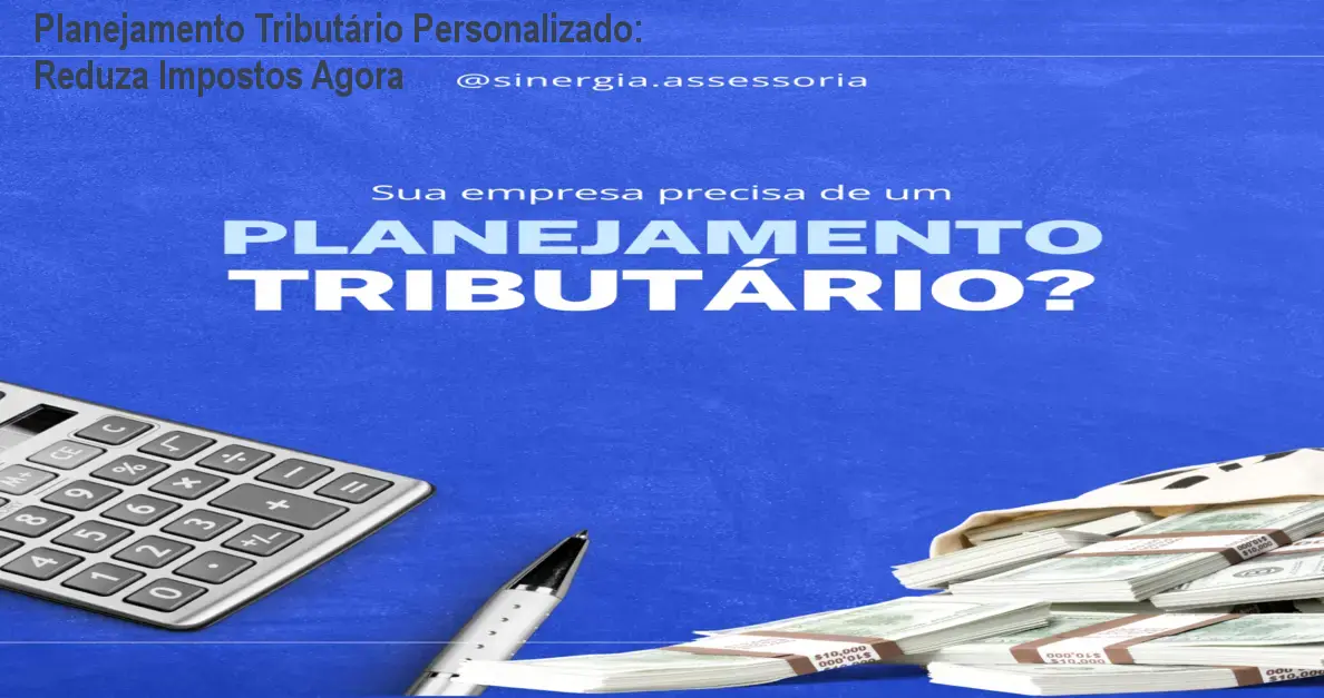 Planejamento Tributário Personalizado: Reduza Impostos Agora 1 Planejamento Tributário Personalizado: Reduza Impostos Agora