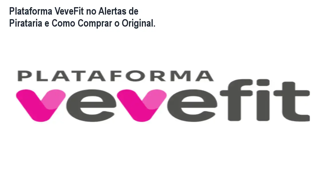Plataforma VeveFit no Alertas de Pirataria e Como Comprar o Original. 1 Plataforma VeveFit no Alertas de Pirataria e Como Comprar o Original.