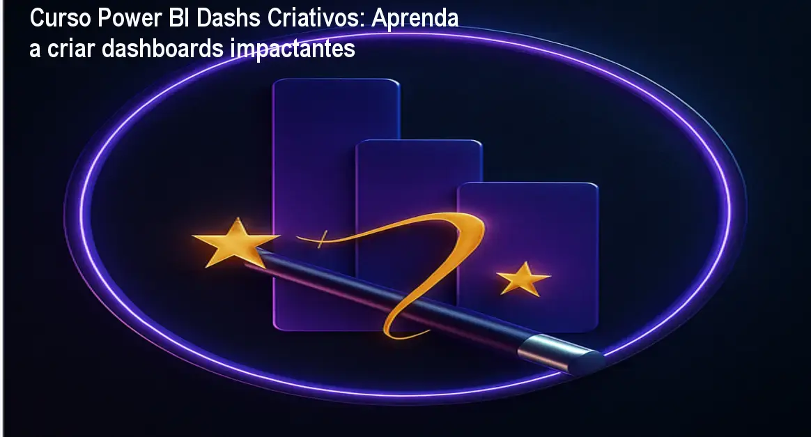 Curso Power BI Dashs Criativos: Aprenda a criar dashboards impactantes 1 Curso Power BI Dashs Criativos: Aprenda a criar dashboards impactantes
