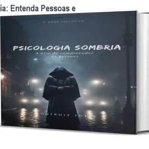 Psicologia Sombria: Entenda Pessoas e Detecte Mentiras