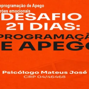 Desafio 21 Dias Reprogramação de Apego – Como mudar padrões emocionais