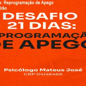 Desafio 21 Dias: Reprogramação de Apego – Mude seu padrão
