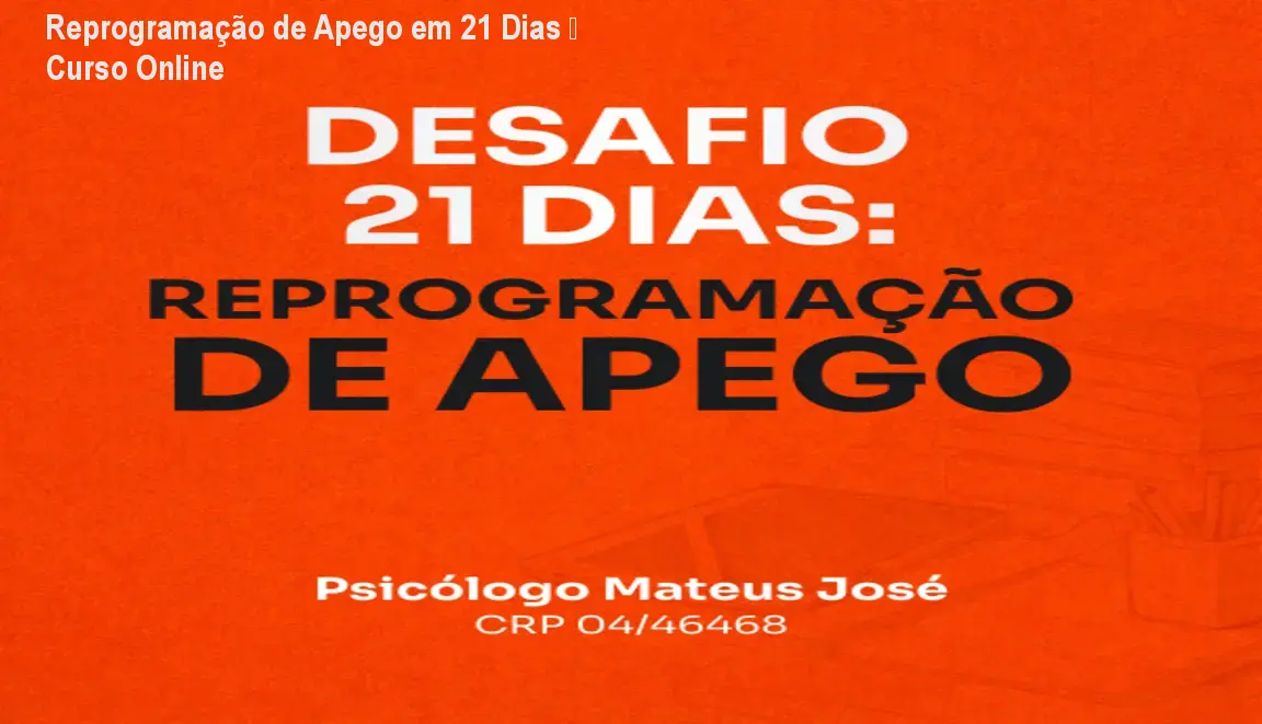 Reprogramação de Apego em 21 Dias – Curso Online 1 Reprogramação de Apego em 21 Dias – Curso Online