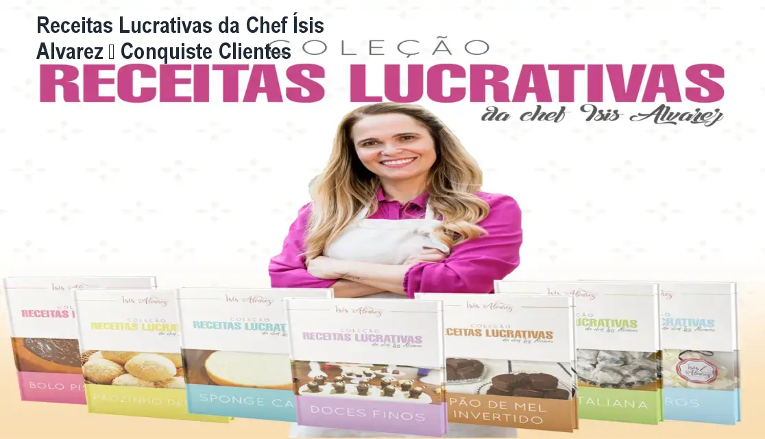 Receitas Lucrativas da Chef Ísis Alvarez – Conquiste Clientes 1 Receitas Lucrativas da Chef Ísis Alvarez – Conquiste Clientes