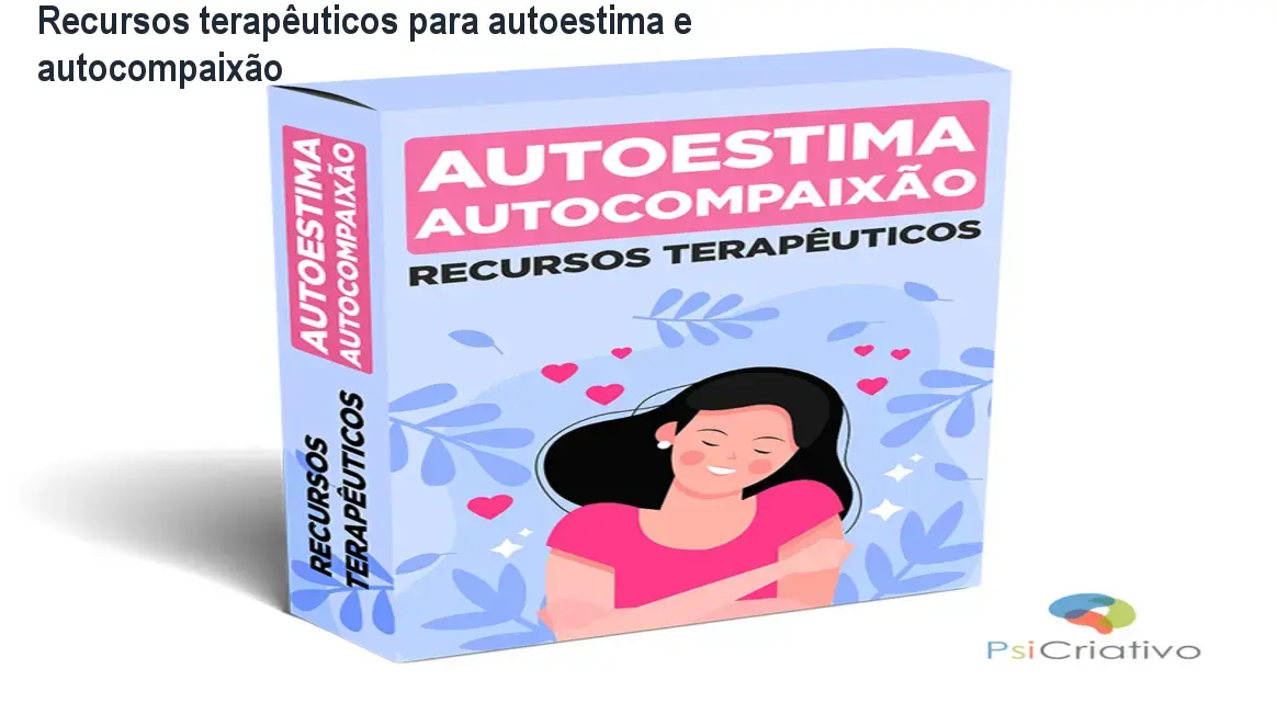 Recursos terapêuticos para autoestima e autocompaixão 1 Recursos terapêuticos para autoestima e autocompaixão