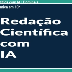 Redação Científica com IA – Domine a Escrita Acadêmica em 10h