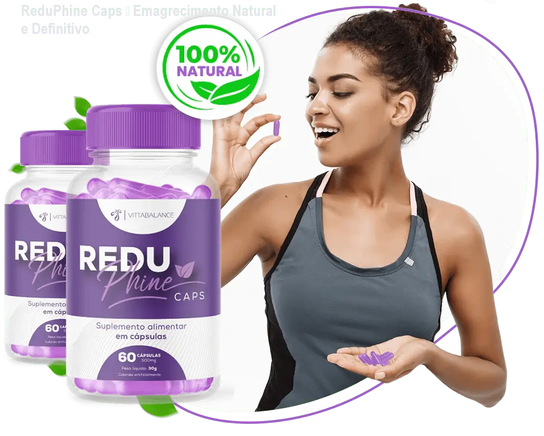 ReduPhine Caps – Emagrecimento Natural e Definitivo 1 ReduPhine Caps – Emagrecimento Natural e Definitivo