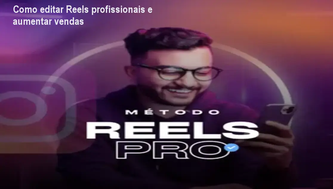 Como editar Reels profissionais e aumentar vendas 1 Como editar Reels profissionais e aumentar vendas