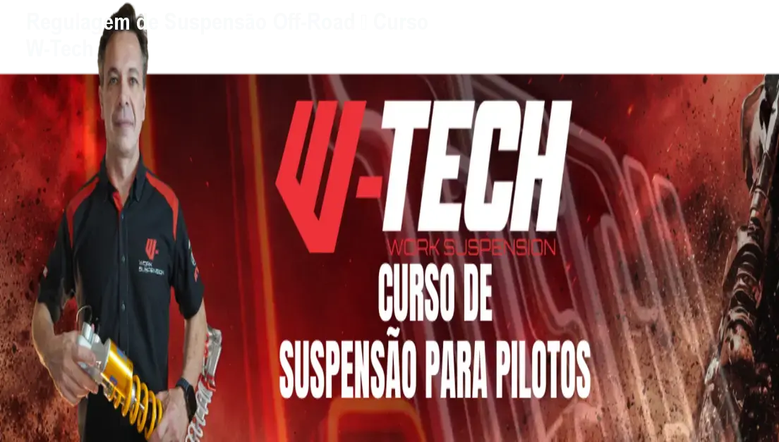 Regulagem de Suspensão Off‑Road – Curso W‑Tech 1 Regulagem de Suspensão Off‑Road – Curso W‑Tech