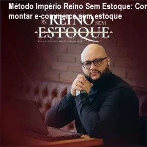 Método Império Reino Sem Estoque: Como montar e‑commerce sem estoque