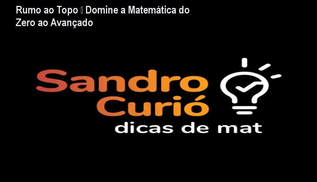 Rumo ao Topo – Domine a Matemática do Zero ao Avançado 1 Rumo ao Topo – Domine a Matemática do Zero ao Avançado