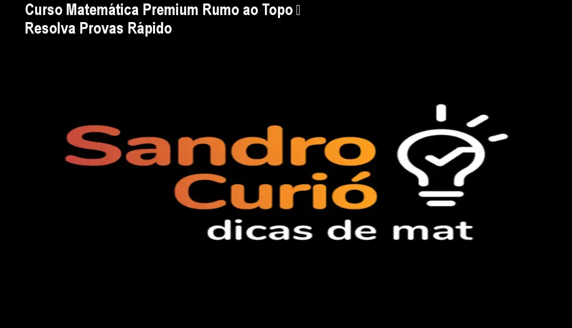 Curso Matemática Premium Rumo ao Topo – Resolva Provas Rápido 1 Curso Matemática Premium Rumo ao Topo – Resolva Provas Rápido