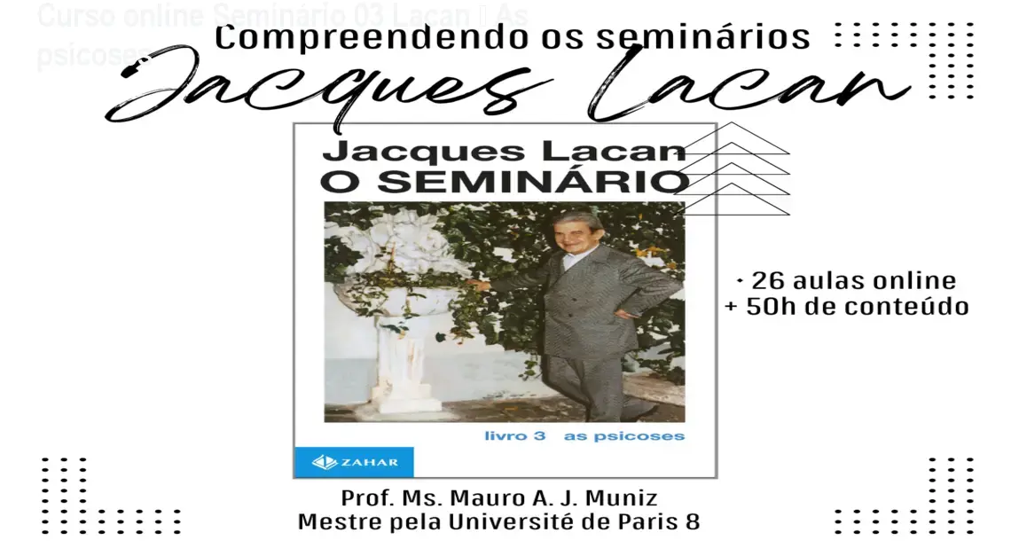 Curso online Seminário 03 Lacan – As psicoses 1 Curso online Seminário 03 Lacan – As psicoses