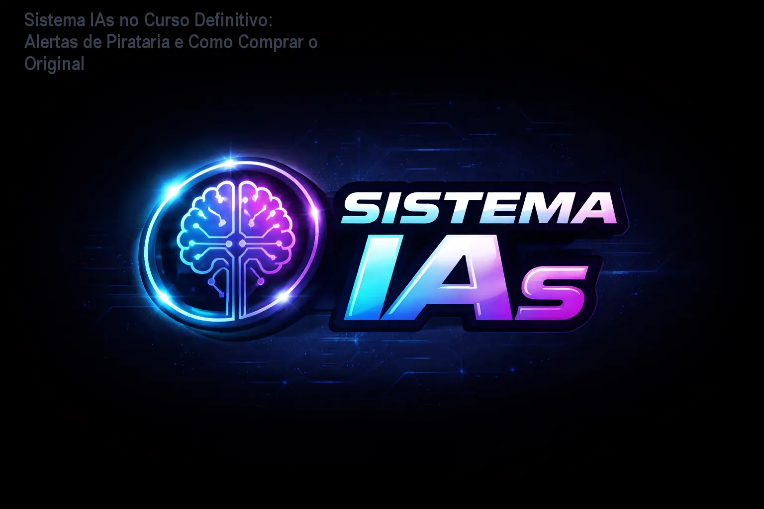 Sistema IAs no Curso Definitivo: Alertas de Pirataria e Como Comprar o Original 1 Sistema IAs no Curso Definitivo: Alertas de Pirataria e Como Comprar o Original