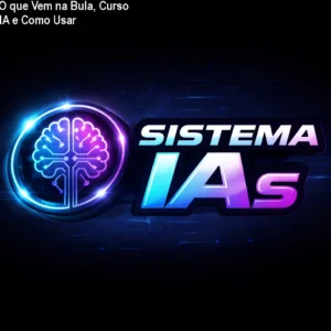 Sistema IAs: O que Vem na Bula, Curso Definitivo de IA e Como Usar