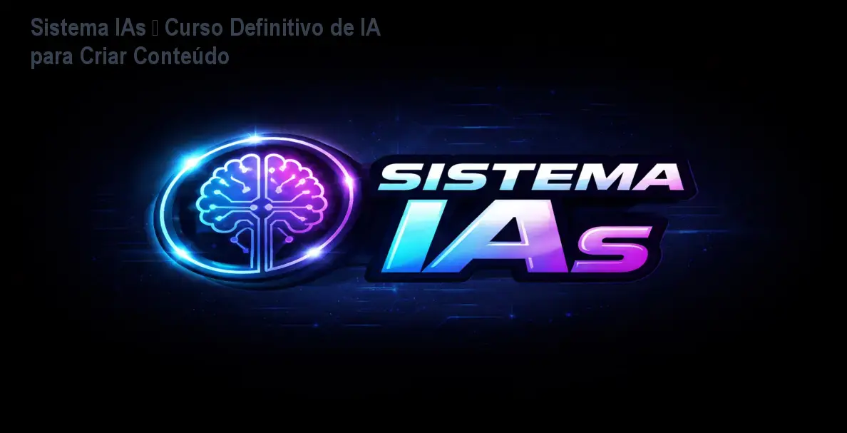 Sistema IAs – Curso Definitivo de IA para Criar Conteúdo 1 Sistema IAs – Curso Definitivo de IA para Criar Conteúdo