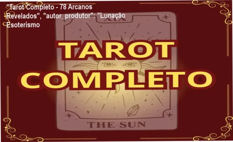 "Tarot Completo - 78 Arcanos Revelados", "autor_produtor": "Lunação Esoterismo 1 “Tarot Completo – 78 Arcanos Revelados”, “autor_produtor”: “Lunação Esoterismo
