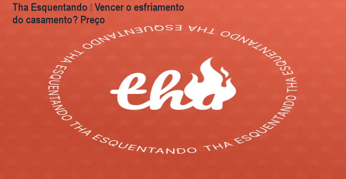 Tha Esquentando – Vencer o esfriamento do casamento? Preço 1 Tha Esquentando – Vencer o esfriamento do casamento? Preço