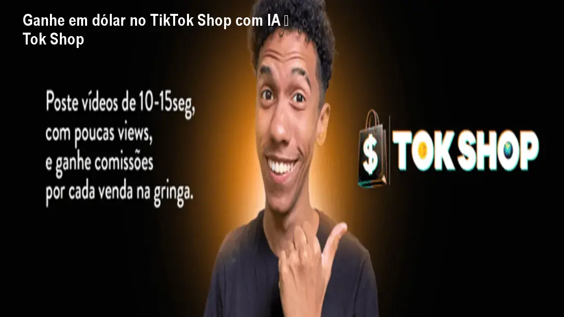 Ganhe em dólar no TikTok Shop com IA – Tok Shop 1 Ganhe em dólar no TikTok Shop com IA – Tok Shop