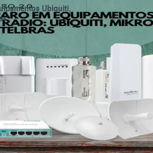Como reparar equipamentos Ubiquiti, Mikrotik e Intelbras