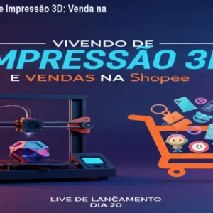 Curso Vivendo de Impressão 3D: Venda na Shopee e Lucre
