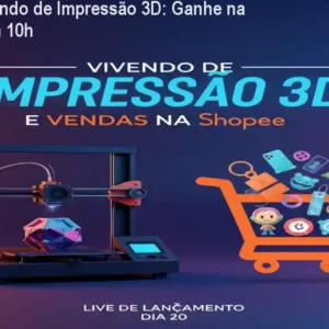 Curso Vivendo de Impressão 3D: Ganhe na Shopee em 10h