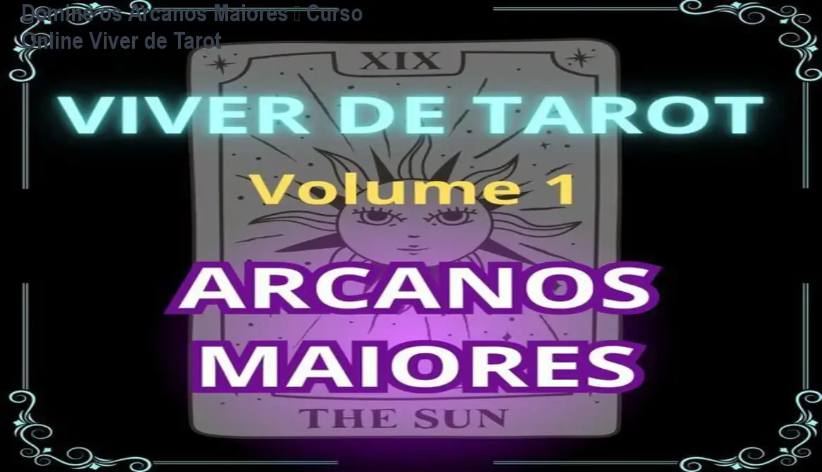 Domine os Arcanos Maiores – Curso Online Viver de Tarot 1 Domine os Arcanos Maiores – Curso Online Viver de Tarot