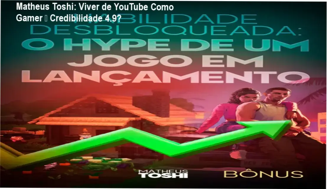 Viver de YouTube Como Gamer por Matheus Toshi – alto custo‑benefício e credibilidade 4.9★