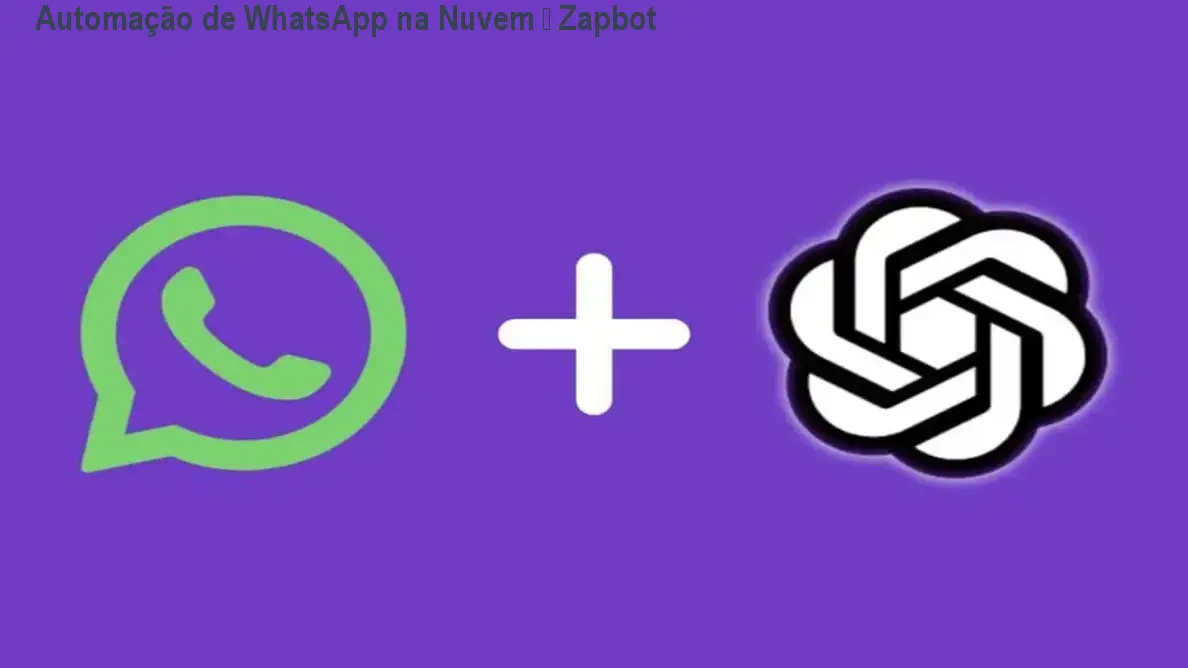 Automação de WhatsApp na Nuvem – Zapbot 1 Automação de WhatsApp na Nuvem – Zapbot