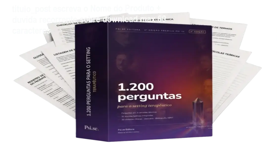 titulo_post escreva o Nome do Produto + duvida recorrente sobre download max 60 caracteres 1 Capa do PDF 1.200 Perguntas para o Setting Terapêutico mostrando 487 páginas de conteúdo clínico