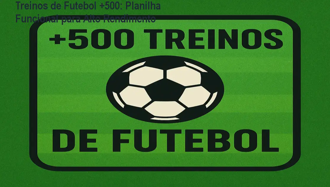 Treinos de Futebol +500: Planilha Funcional para Alto Rendimento 1 Treinos de Futebol +500: Planilha Funcional para Alto Rendimento