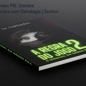 Manual da Green Pill: Domine Relacionamentos com Estratégia | Senhor Saldanha