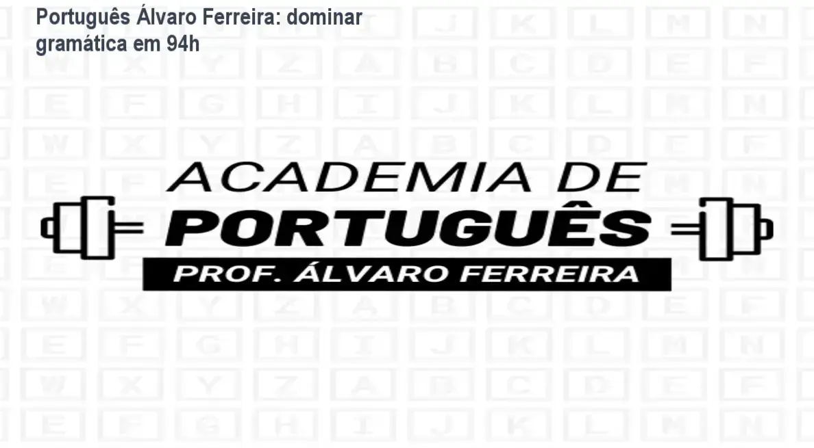 Português Álvaro Ferreira: dominar gramática em 94h 1 Academia do Português Álvaro Ferreira – cronograma de 94h de aulas para concursos