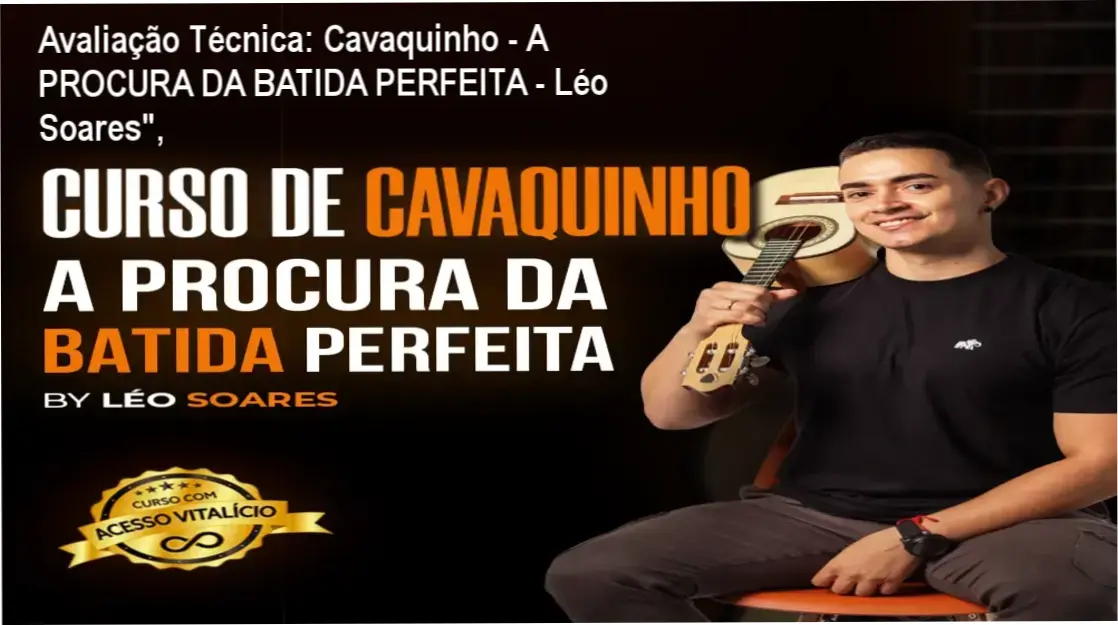 Avaliação Técnica: Cavaquinho - A PROCURA DA BATIDA PERFEITA - Léo Soares", 1 Guia explicativo sobre o produto digital Cavaquinho - A PROCURA DA BATIDA PERFEITA - Léo Soares",