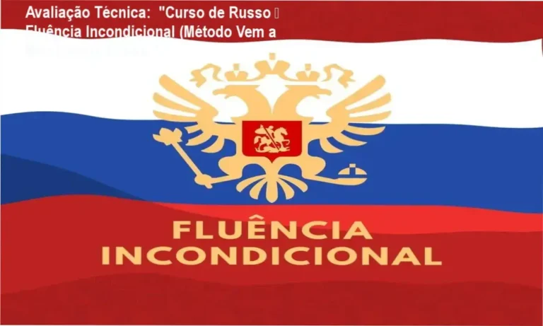 Avaliação Técnica: "Curso de Russo – Fluência Incondicional (Método Vem a Mim Língua Russa)", 1 Guia explicativo sobre o produto digital "Curso de Russo – Fluência Incondicional (Método Vem a Mim Língua Russa)",