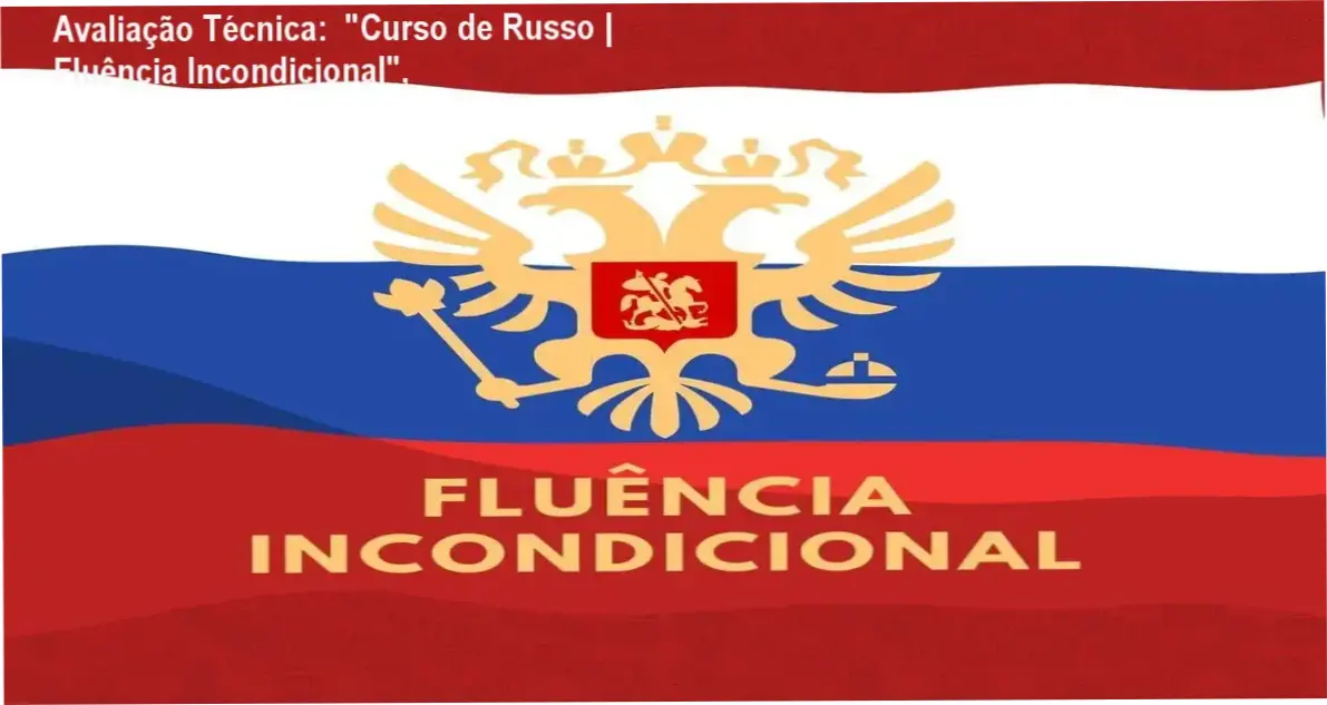 Avaliação Técnica: "Curso de Russo | Fluência Incondicional", 1 Guia explicativo sobre o produto digital "Curso de Russo | Fluência Incondicional",