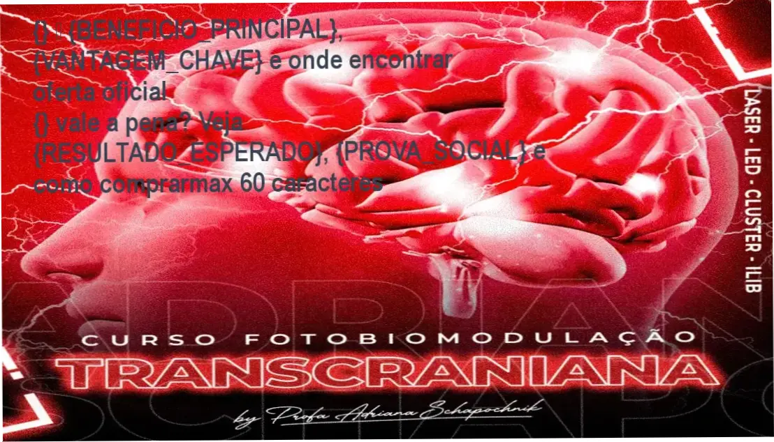 {} — {BENEFICIO_PRINCIPAL}, {VANTAGEM_CHAVE} e onde encontrar oferta oficial
{} vale a pena? Veja {RESULTADO_ESPERADO}, {PROVA_SOCIAL} e como comprarmax 60 caracteres 1 Guia explicativo sobre o produto digital Fotobiomodulação Transcraniana