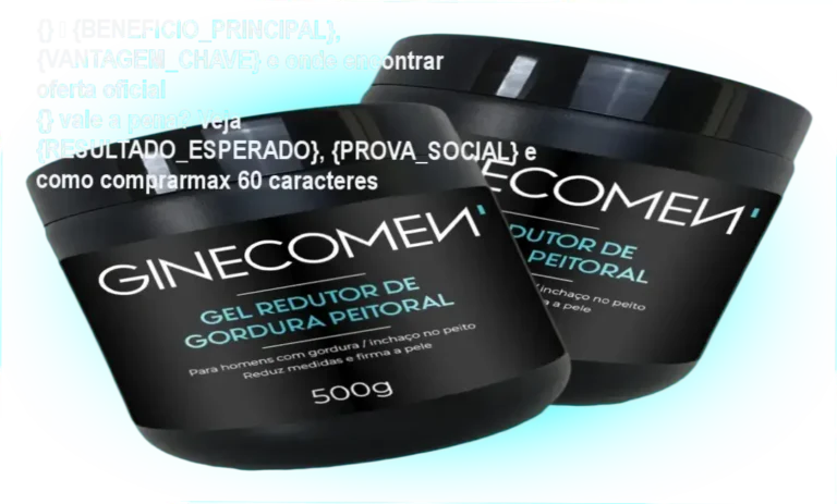 {} — {BENEFICIO_PRINCIPAL}, {VANTAGEM_CHAVE} e onde encontrar oferta oficial
{} vale a pena? Veja {RESULTADO_ESPERADO}, {PROVA_SOCIAL} e como comprarmax 60 caracteres 6 Guia explicativo sobre o produto digital Gel Redutor de Ginecomastia / Lipomastia Ginecomen 500g