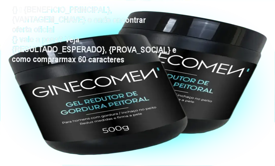 Guia explicativo sobre o produto digital Gel Redutor de Ginecomastia / Lipomastia Ginecomen 500g